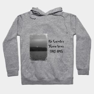 Be greater than your dreams-landscape Hoodie